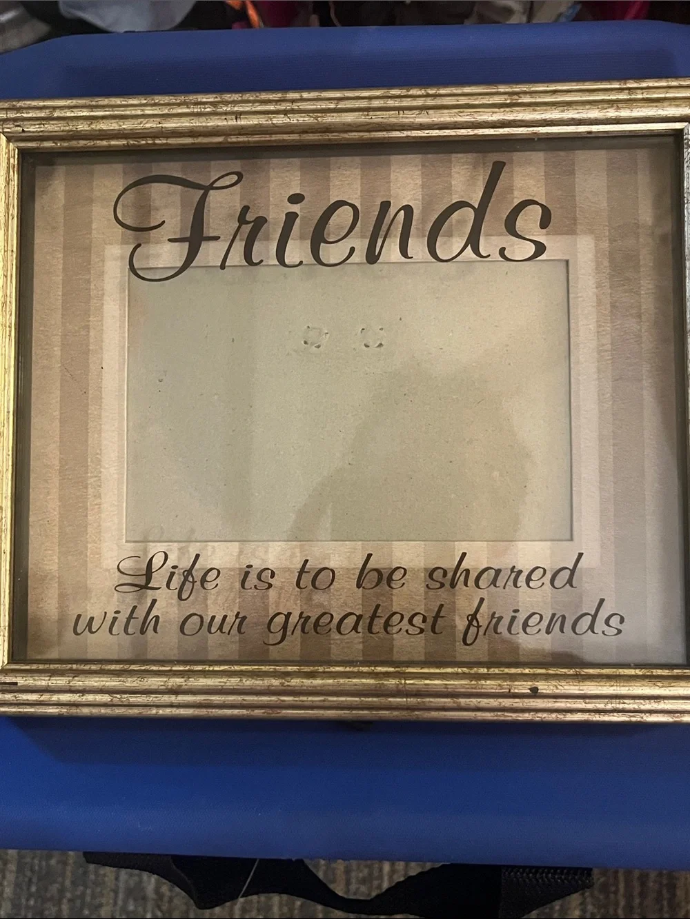 Friends - Life is to be shared …. Gold 4 x 6 picture frame with raised glass